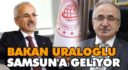Bakan Uraloğlu Samsun'a Geliyor