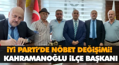 İyi Parti’de Nöbet Değişimi! Kahramanoğlu İlçe Başkanı