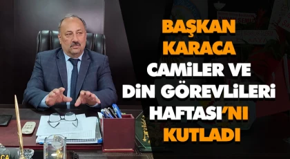 Başkan Karaca Camiler Ve Din Görevlileri Haftası’nı Kutladı
