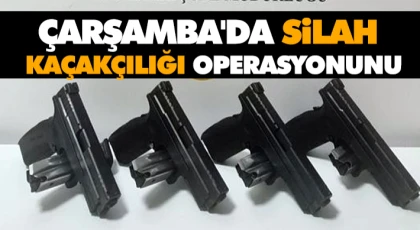 Çarşamba'da Silah Kaçakçılığı Operasyonunu