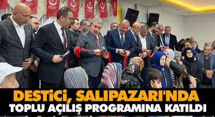 Destici, Salıpazarı'nda Toplu Açılış Programına Katıldı