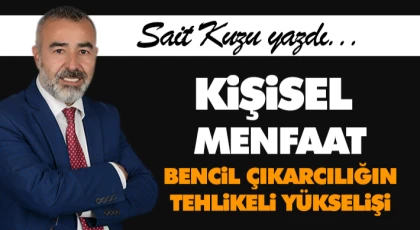 Kişisel Menfaat: Bencil Çıkarcılığın Tehlikeli Yükselişi