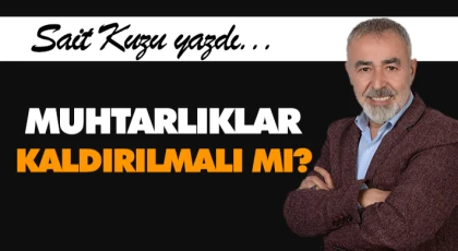 Muhtarlıklar Kaldırılmalı mı?