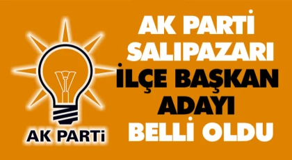 AK Parti Salıpazarı İlçe Başkan Adayı Belli Oldu