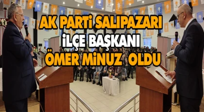 AK Parti Salıpazarı İlçe Başkanı Ömer Minuz  Oldu