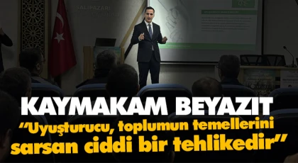 Kaymakam Beyazıt “Uyuşturucu, toplumun temellerini sarsan ciddi bir tehlikedir”