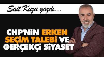 CHP'nin Erken Seçim Talebi ve Gerçekçi Siyaset