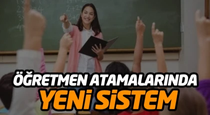 Öğretmen Atamalarında Yeni Sistem