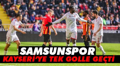 Samsunspor Kayseri’yi tek golle geçti