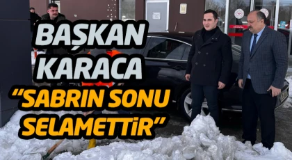 Başkan Karaca, “Sabrın Sonu Selamettir”