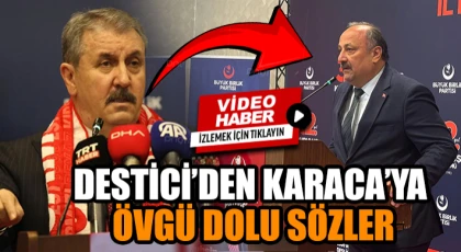 Destici’den Karaca’ya Övgü Dolu Sözler