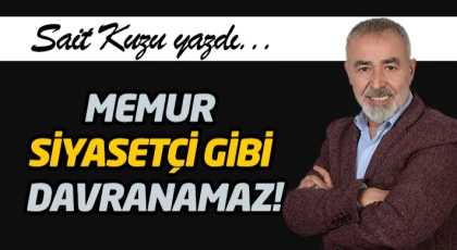 Memur Siyasetçi Gibi Davranamaz!