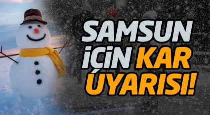 Samsun İçin Kar Uyarısı!