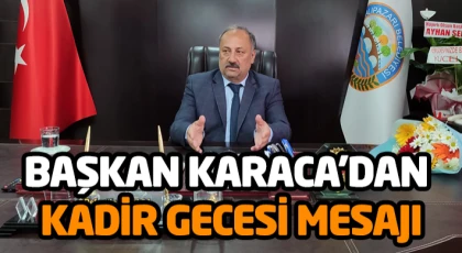 Başkan Karaca’dan Kadir Gecesi Mesajı