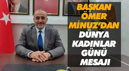 Başkan Ömer Minuz’dan Dünya Kadınlar Günü Mesajı