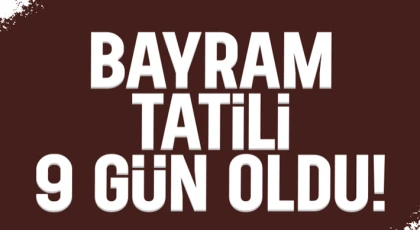 Bayram Tatili 9 Gün Oldu