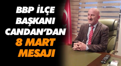 BBP İlçe Başkanı Candan’dan 8 Mart Mesajı