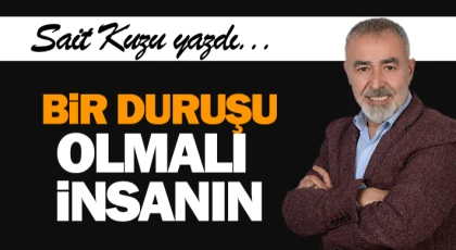 Bir duruşu olmalı insanın!