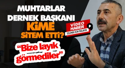 Muhtarlar Dernek Başkanı Kime Sitem Etti?