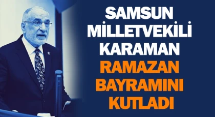 Samsun Milletvekili Karaman Ramazan Bayramını Kutladı