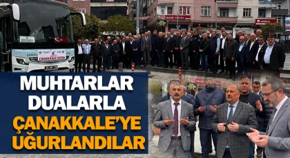 Muhtarlar Dualarla Çanakkale’ye Uğurlandılar