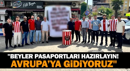 "Beyler Pasaportları Hazırlayın! Avrupa’ya Gidiyoruz"