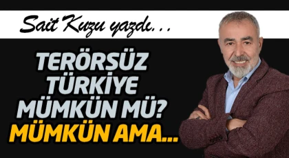 Terörsüz Türkiye Mümkün Mü? Mümkün Ama...