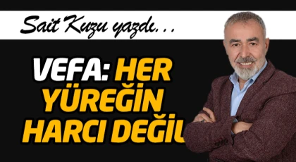 Vefa: Her Yüreğin Harcı Değil