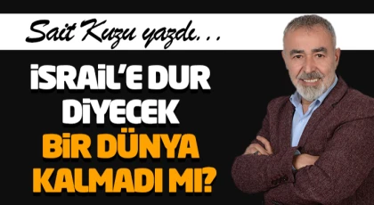 İsrail’e Dur Diyecek Bir Dünya Kalmadı Mı?