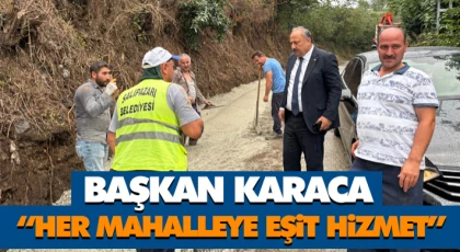 Başkan Karaca: “Her Mahalleye Eşit Hizmet”