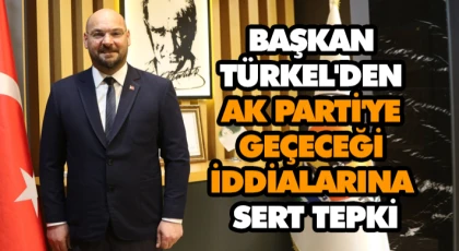 Başkan Türkel'den Ak Parti'ye Geçeceği İddialarına Sert Tepki