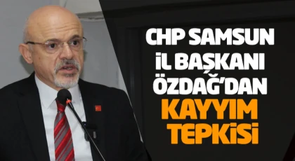 CHP Samsun İl Başkanı Özdağ’dan Kayyım Tepkisi