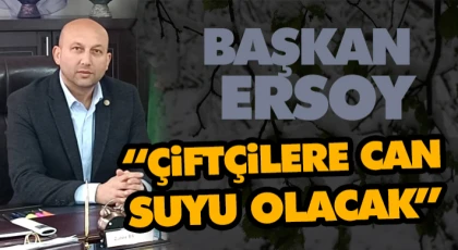 Çiftçilere Can Suyu Olacak