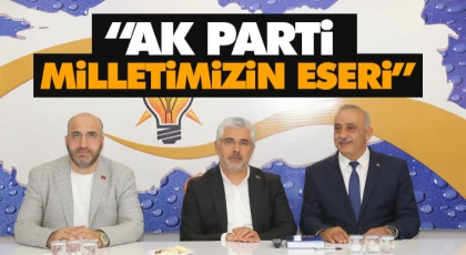 Ersan Aksu “AK Parti Milletimizin Eseri”