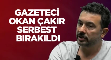 Gazeteci Okan Çakır Serbest Bırakıldı