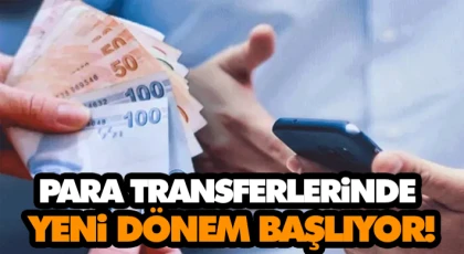Para Transferlerinde Yeni Dönem Başlıyor!