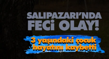 Salıpazarı’nda Feci Olay! 3 Yaşındaki Çocuk Hayatını Kaybetti