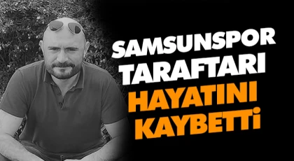 Samsunspor Taraftarı Hayatını Kaybetti