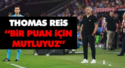 Thomas Reis: “Bir Puan İçin Mutluyuz”