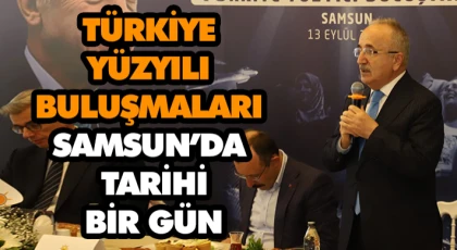 Türkiye Yüzyılı Buluşmaları Samsun’da Tarihi Bir Gün