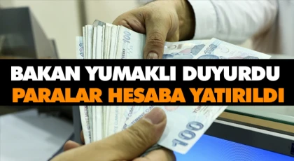 Bakan Yumaklı Duyurdu: Paralar Hesaba Yatırıldı