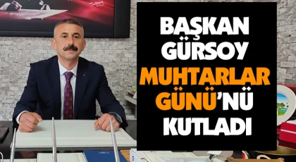 Başkan Gürsoy Muhtarlar Günü’nü Kutladı