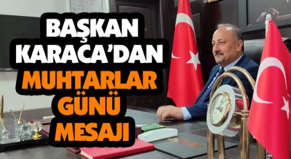 Başkan Karaca’dan Muhtarlar Günü Mesajı