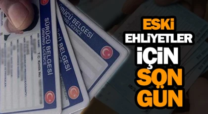 Eski Ehliyetler İçin Son Gün