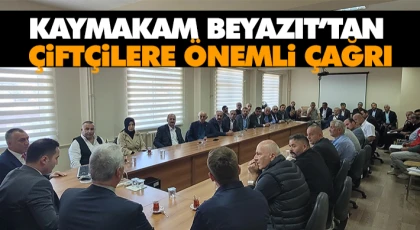 Kaymakam Beyazıt’tan Çiftçilere Önemli Çağrı