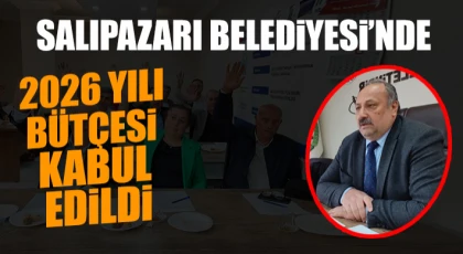 SALIPAZARI BELEDİYESİNDE 2026 YILI BÜTÇESİ KABUL EDİLDİ