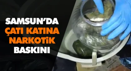 Samsun’da Çatı Katına Narkotik Baskını