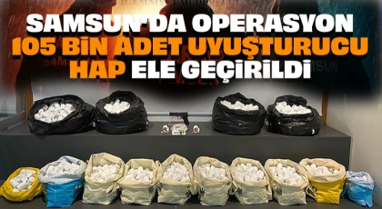 Samsun’da Operasyon: 105 Bin Adet Uyuşturucu Hap Ele Geçirildi