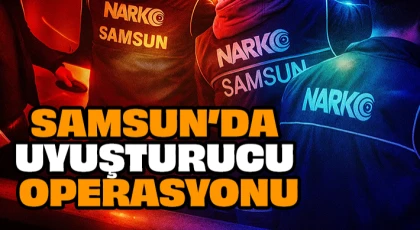 Samsun’da Uyuşturucu Operasyonu