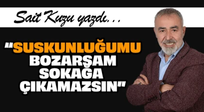 Sukunluğumu bozarsam, Sokağa Çıkamazsın